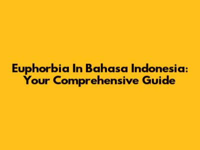 Euphorbia In Bahasa Indonesia: Your Comprehensive Guide