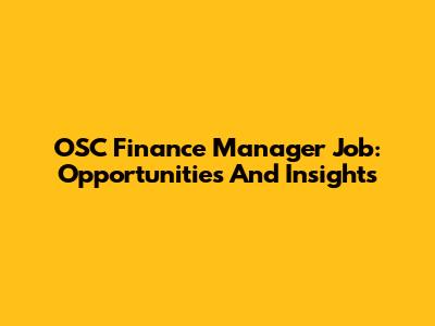 OSC Finance Manager Job: Opportunities And Insights
