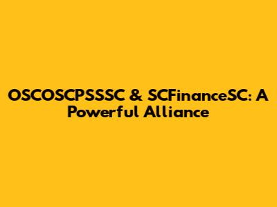 OSCOSCPSSSC & SCFinanceSC: A Powerful Alliance