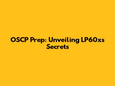 OSCP Prep: Unveiling LP60x's Secrets