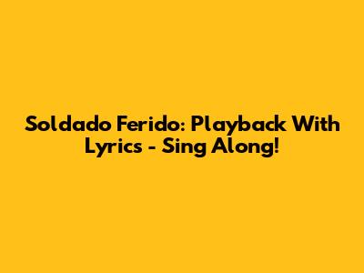 Soldado Ferido: Playback With Lyrics - Sing Along!